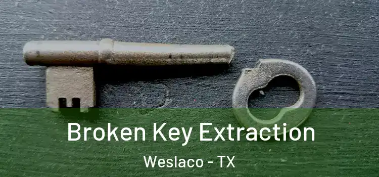 Broken Key Extraction Weslaco - TX