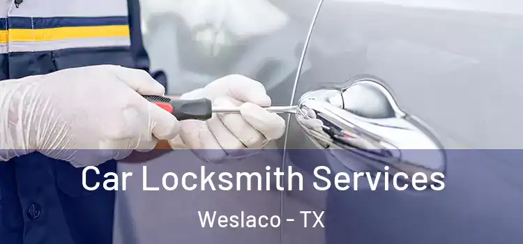 Car Locksmith Services Weslaco - TX