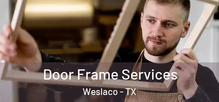 Door Frame Services Weslaco - TX