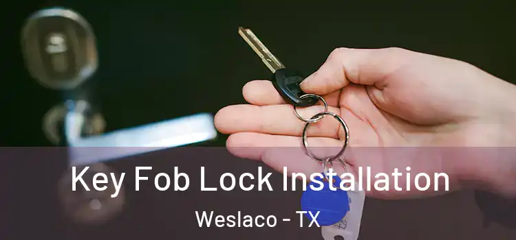 Key Fob Lock Installation Weslaco - TX