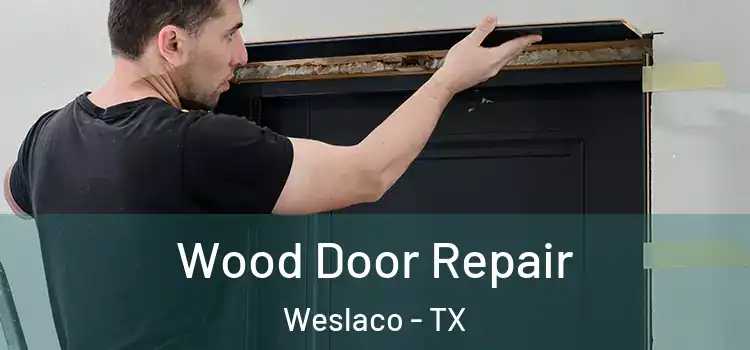 Wood Door Repair Weslaco - TX